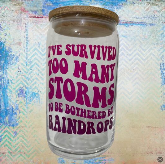 I’ve survived too many storms - Can Glass 16 oz