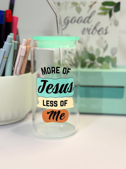 More of Jesus Less of Me - Can Glass 16 oz