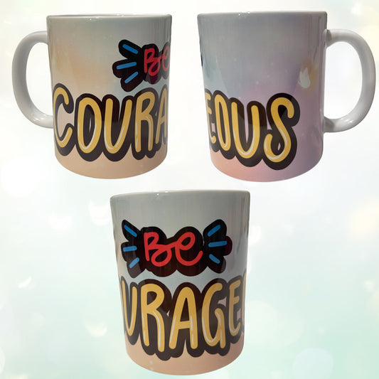 Be Courageous - Mug 11oz