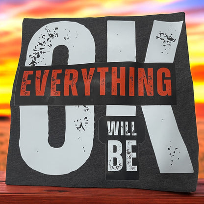 Everything will be OK- T-shirt