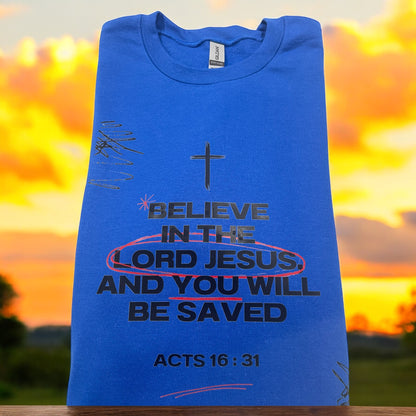 Believe in the Lord Jesus and you will be saved- Sweater